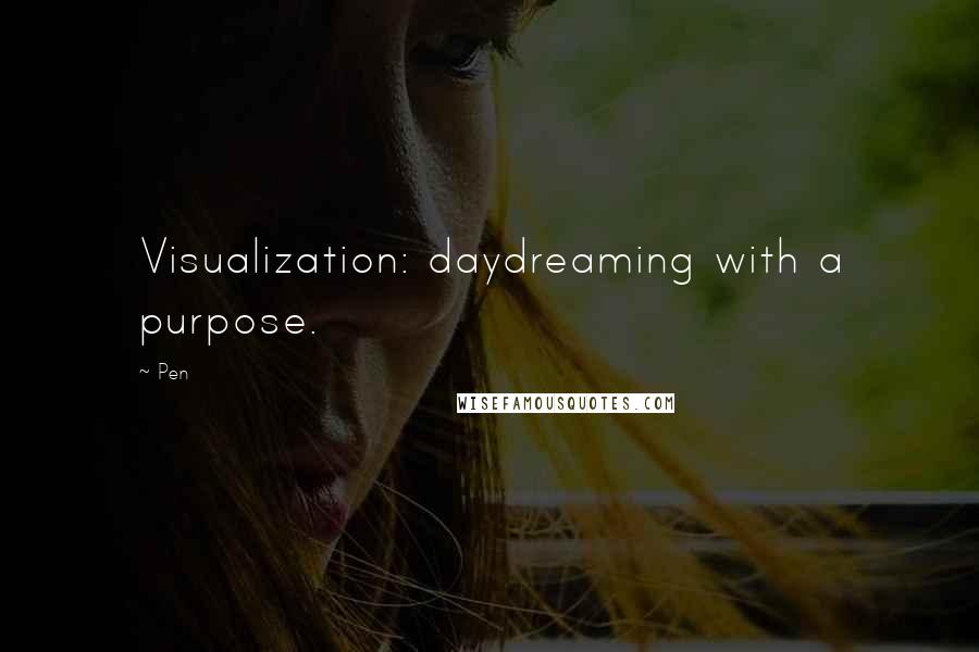 Pen Quotes: Visualization: daydreaming with a purpose.