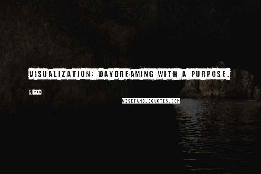 Pen Quotes: Visualization: daydreaming with a purpose.