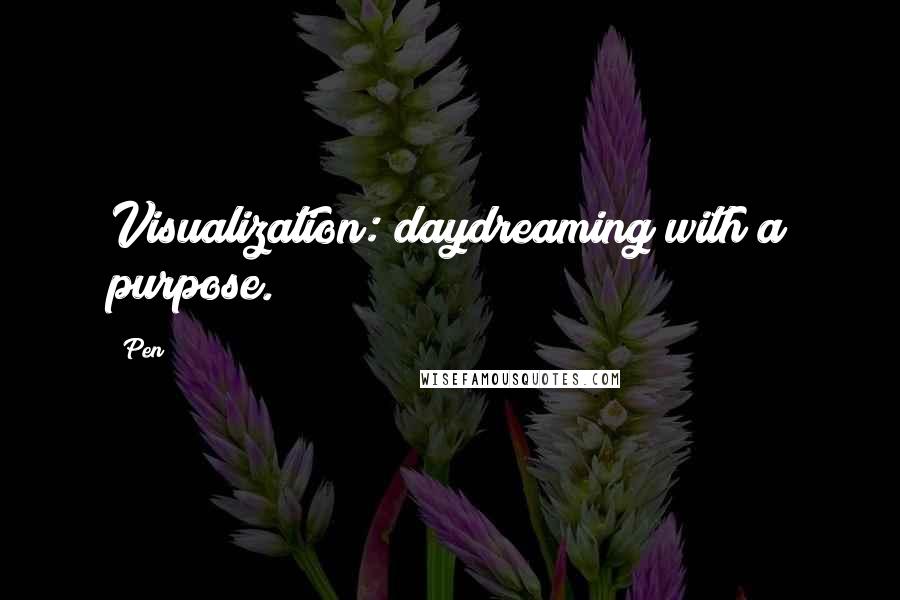 Pen Quotes: Visualization: daydreaming with a purpose.