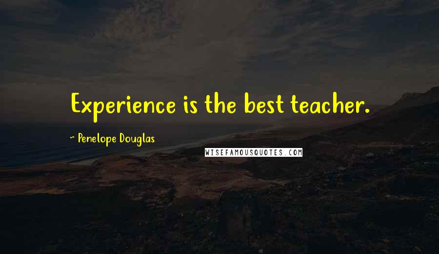 Penelope Douglas Quotes: Experience is the best teacher.