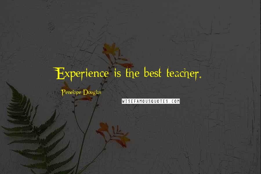 Penelope Douglas Quotes: Experience is the best teacher.