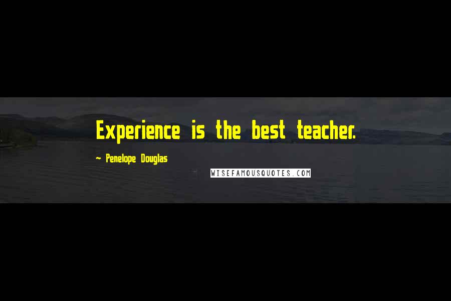 Penelope Douglas Quotes: Experience is the best teacher.