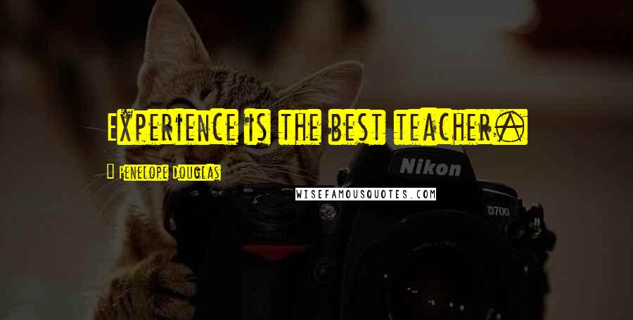 Penelope Douglas Quotes: Experience is the best teacher.