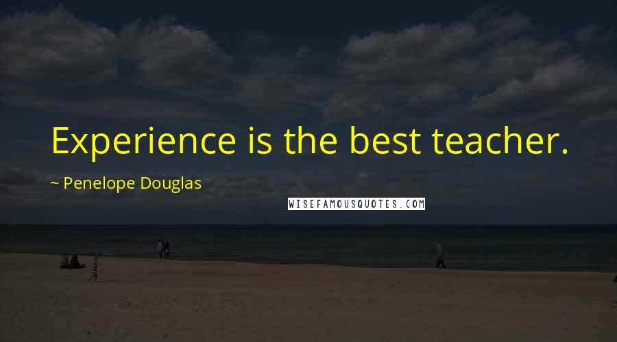 Penelope Douglas Quotes: Experience is the best teacher.