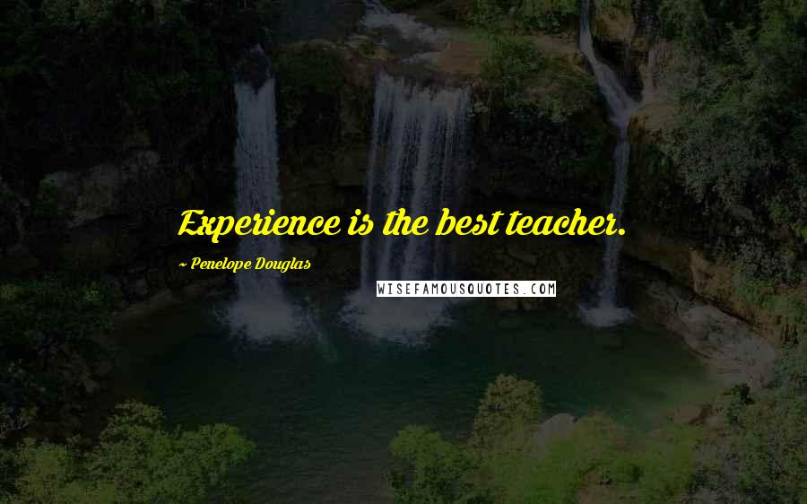 Penelope Douglas Quotes: Experience is the best teacher.