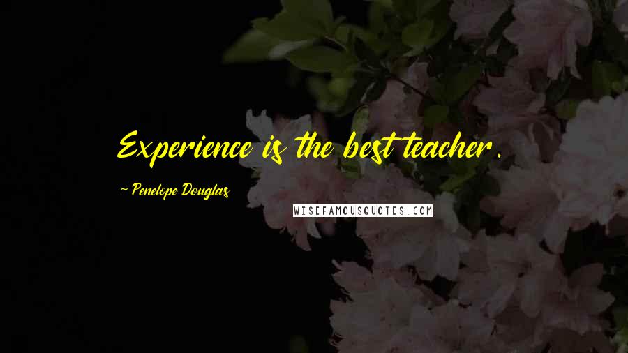 Penelope Douglas Quotes: Experience is the best teacher.