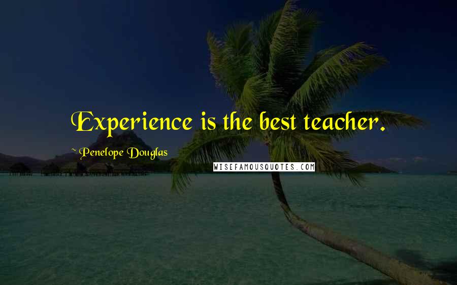 Penelope Douglas Quotes: Experience is the best teacher.