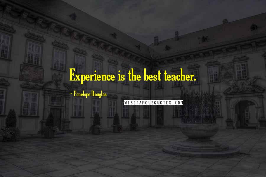 Penelope Douglas Quotes: Experience is the best teacher.