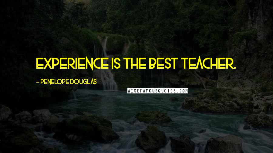 Penelope Douglas Quotes: Experience is the best teacher.