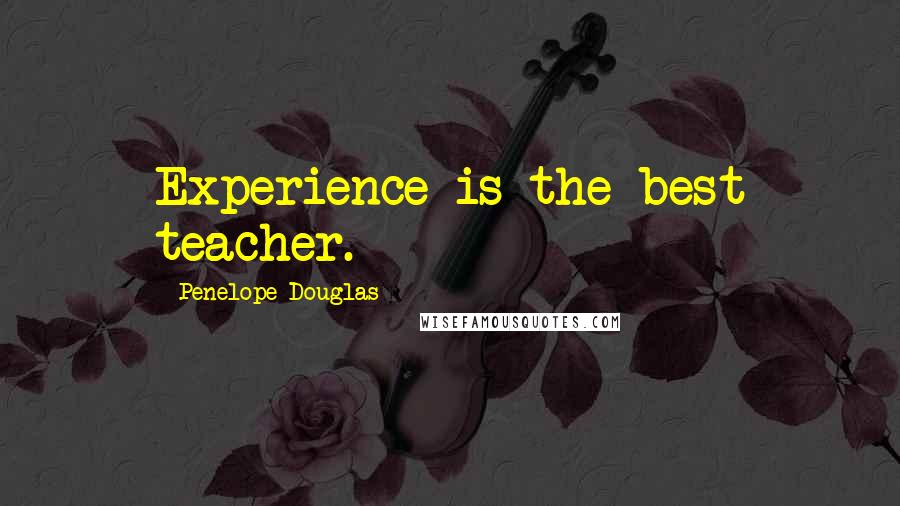 Penelope Douglas Quotes: Experience is the best teacher.