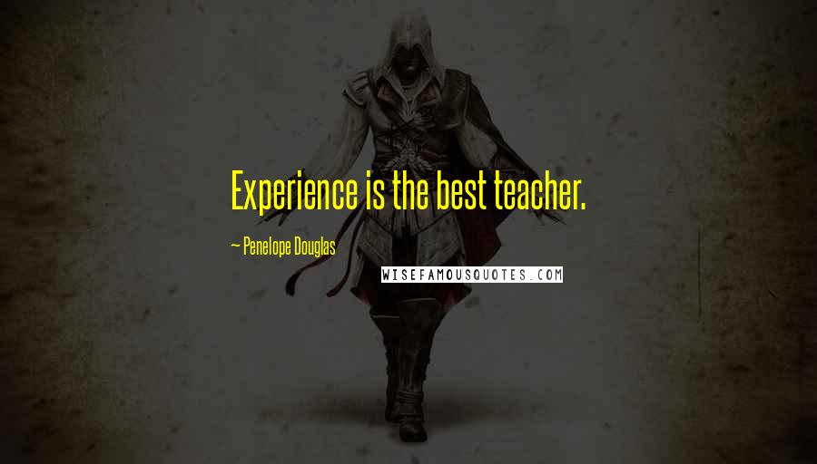 Penelope Douglas Quotes: Experience is the best teacher.