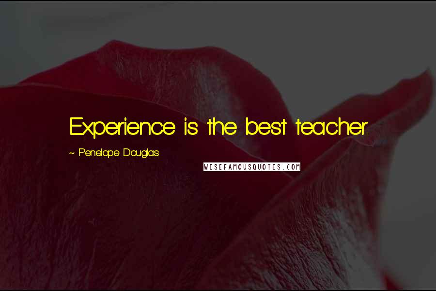 Penelope Douglas Quotes: Experience is the best teacher.