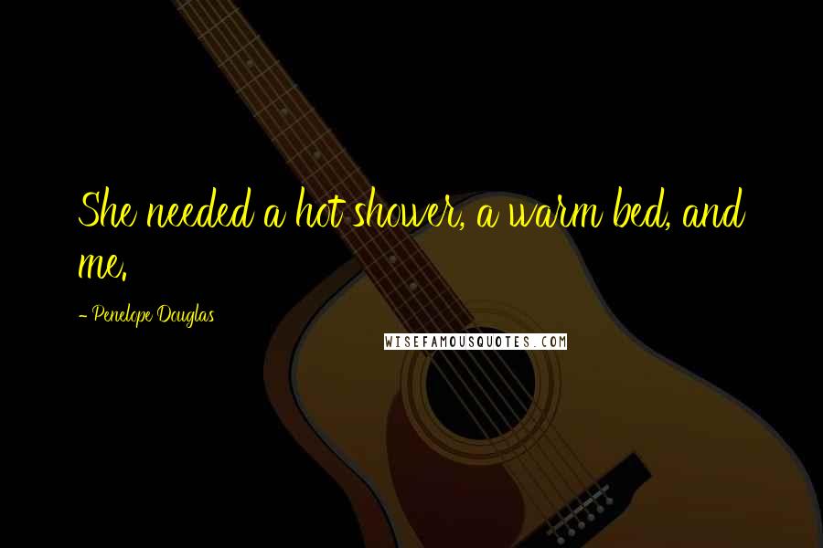 Penelope Douglas Quotes: She needed a hot shower, a warm bed, and me.