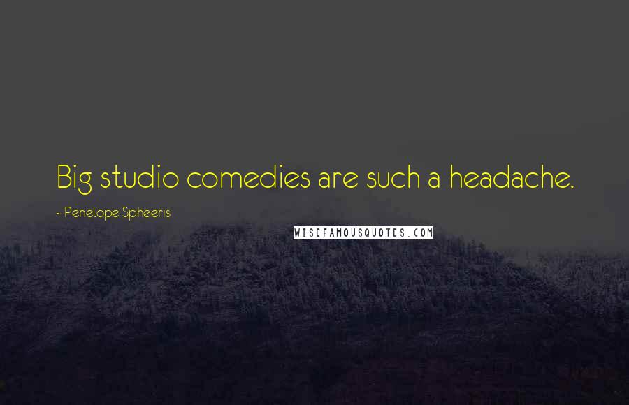 Penelope Spheeris Quotes: Big studio comedies are such a headache.