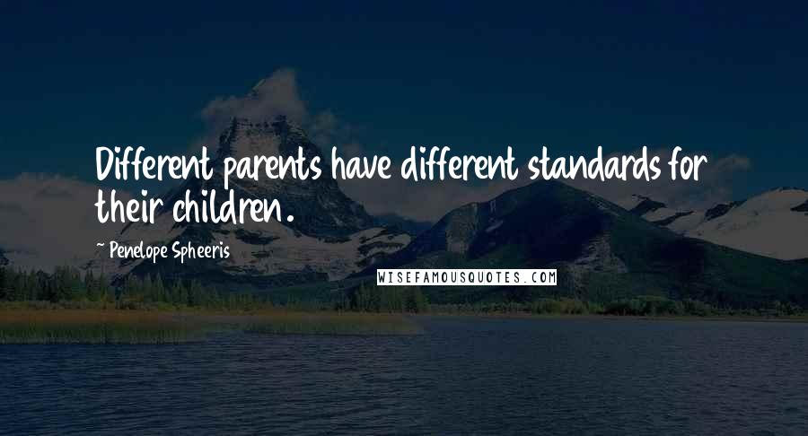 Penelope Spheeris Quotes: Different parents have different standards for their children.