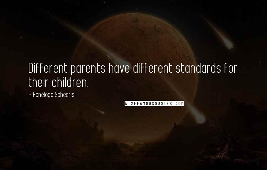 Penelope Spheeris Quotes: Different parents have different standards for their children.