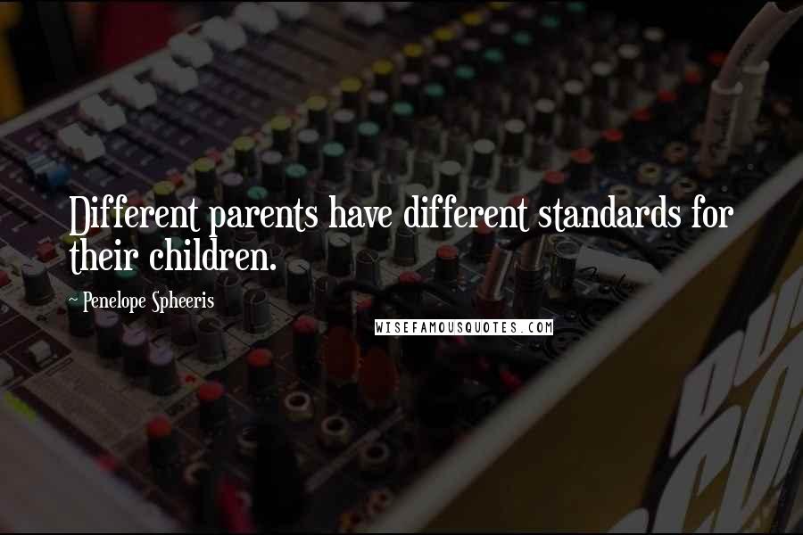 Penelope Spheeris Quotes: Different parents have different standards for their children.