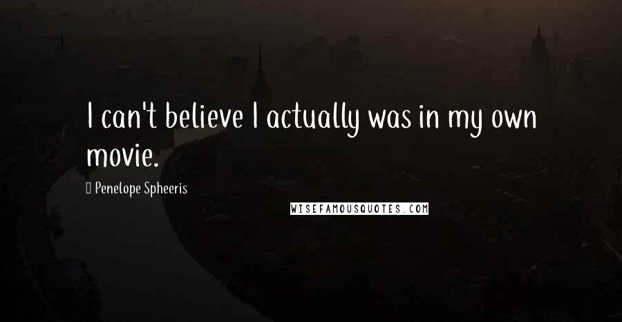Penelope Spheeris Quotes: I can't believe I actually was in my own movie.