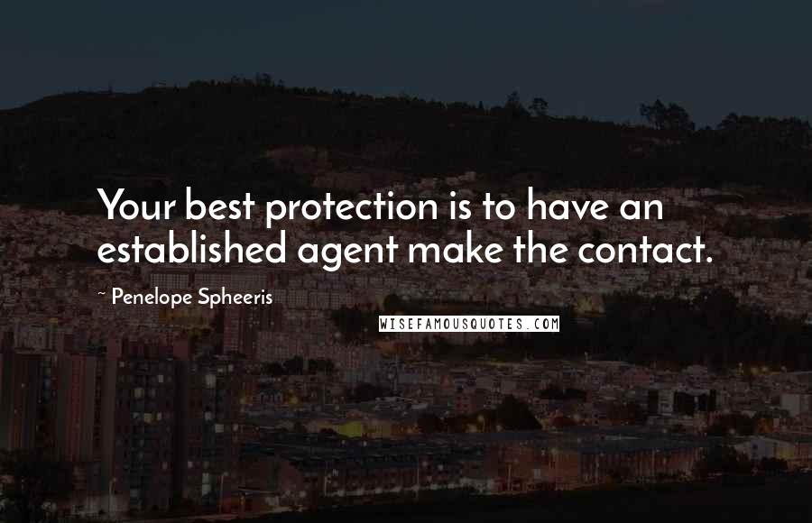 Penelope Spheeris Quotes: Your best protection is to have an established agent make the contact.