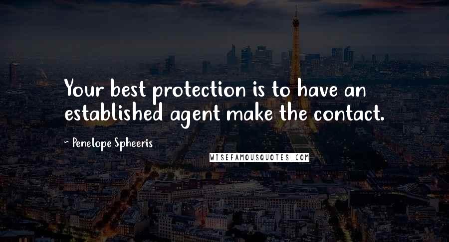 Penelope Spheeris Quotes: Your best protection is to have an established agent make the contact.
