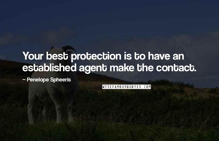 Penelope Spheeris Quotes: Your best protection is to have an established agent make the contact.