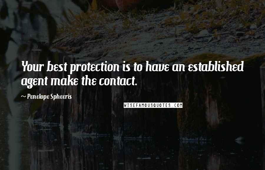 Penelope Spheeris Quotes: Your best protection is to have an established agent make the contact.