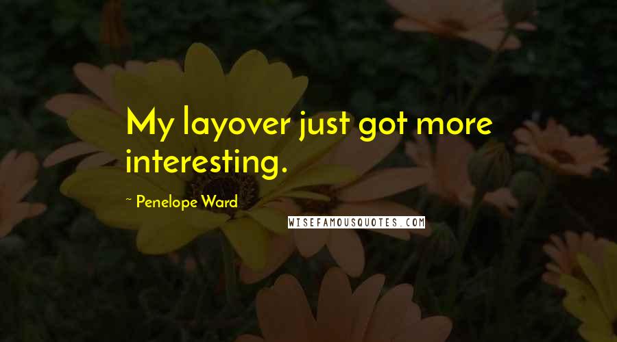 Penelope Ward Quotes: My layover just got more interesting.