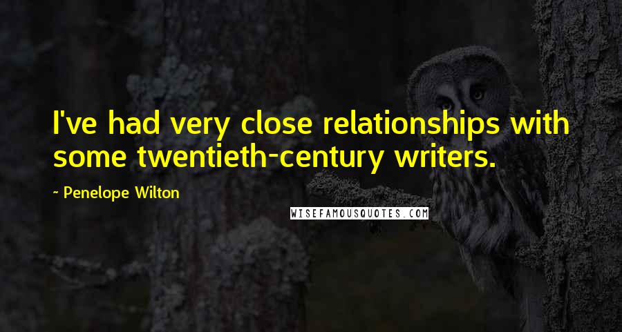 Penelope Wilton Quotes: I've had very close relationships with some twentieth-century writers.