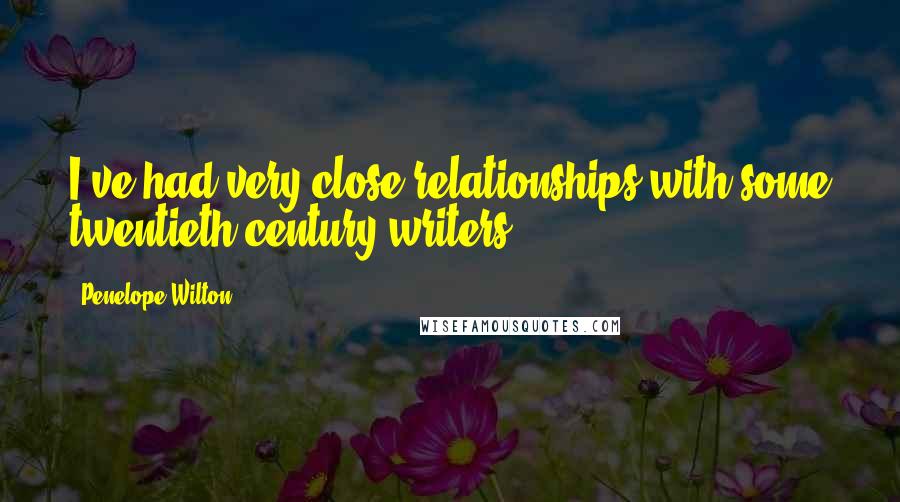 Penelope Wilton Quotes: I've had very close relationships with some twentieth-century writers.