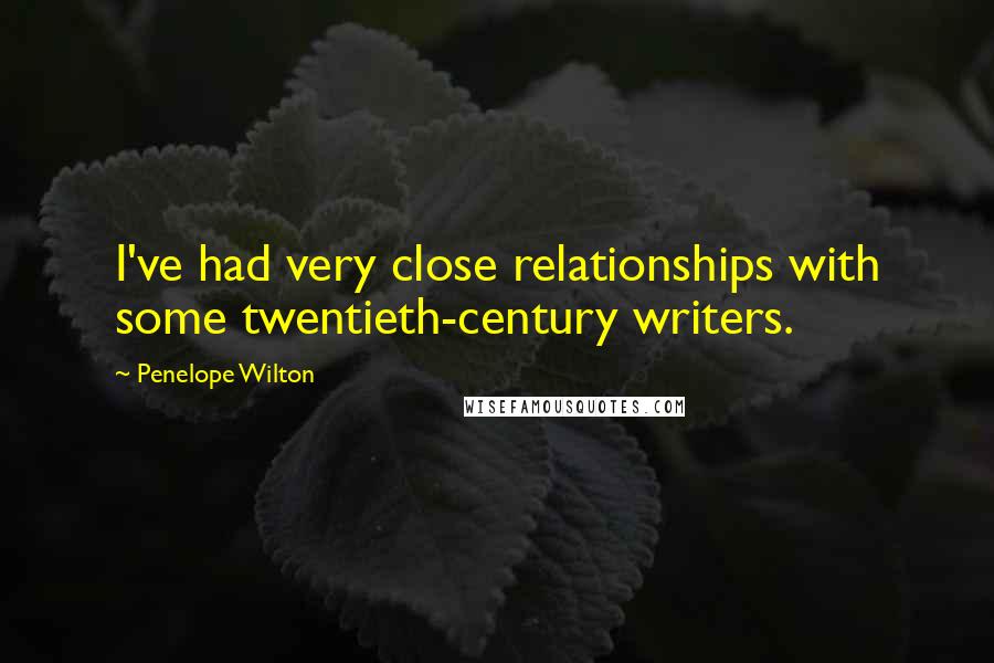 Penelope Wilton Quotes: I've had very close relationships with some twentieth-century writers.