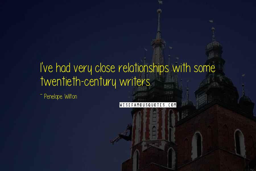 Penelope Wilton Quotes: I've had very close relationships with some twentieth-century writers.