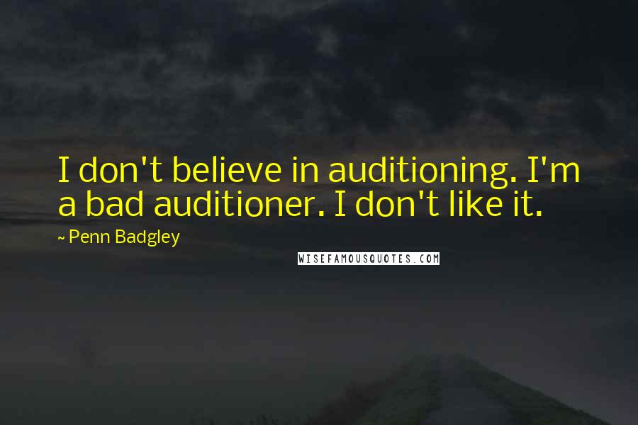 Penn Badgley Quotes: I don't believe in auditioning. I'm a bad auditioner. I don't like it.