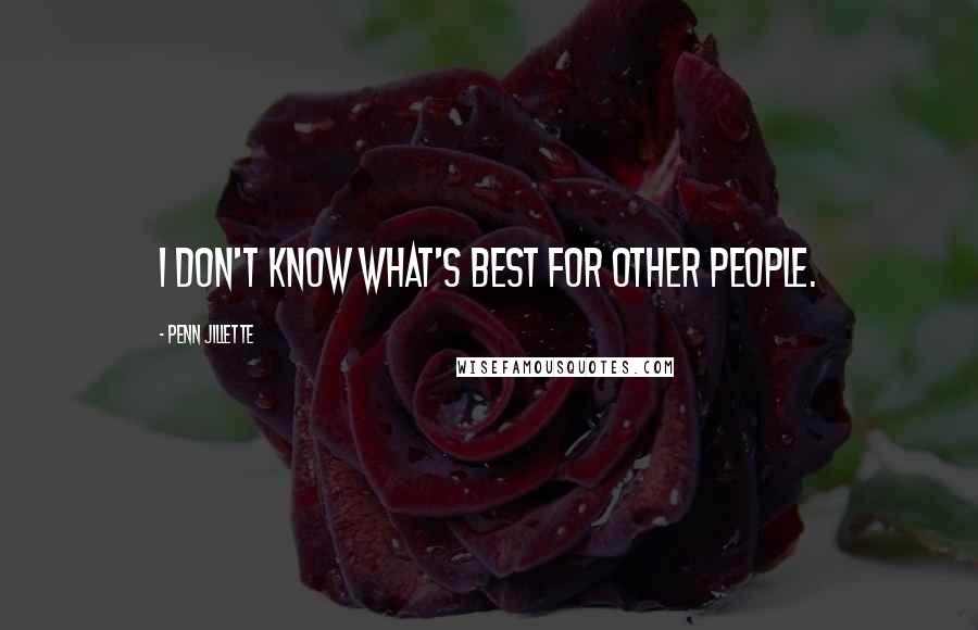 Penn Jillette Quotes: I don't know what's best for other people.
