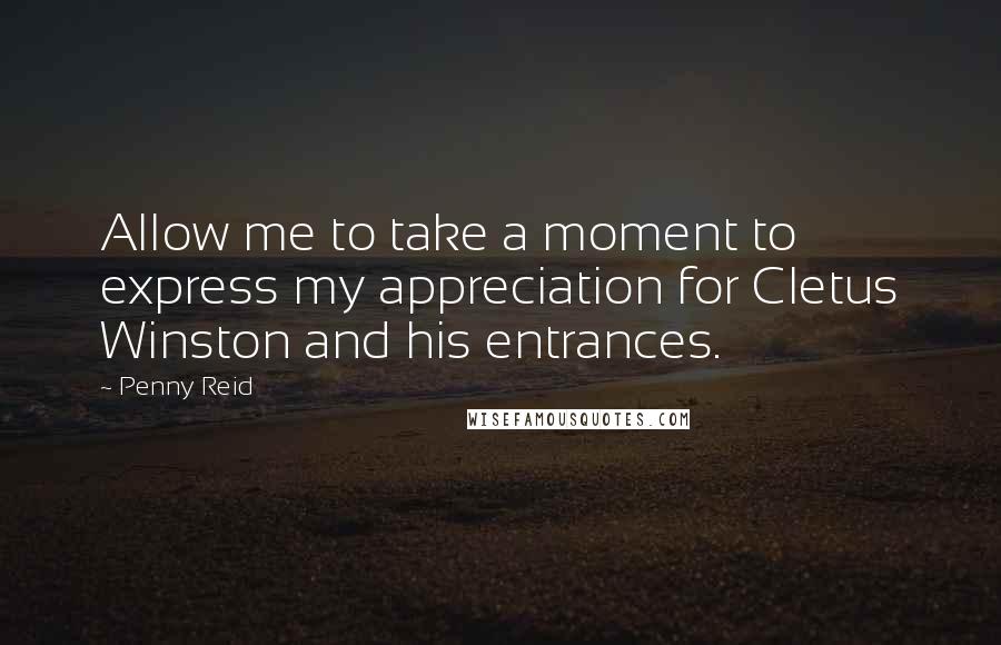 Penny Reid Quotes: Allow me to take a moment to express my appreciation for Cletus Winston and his entrances.