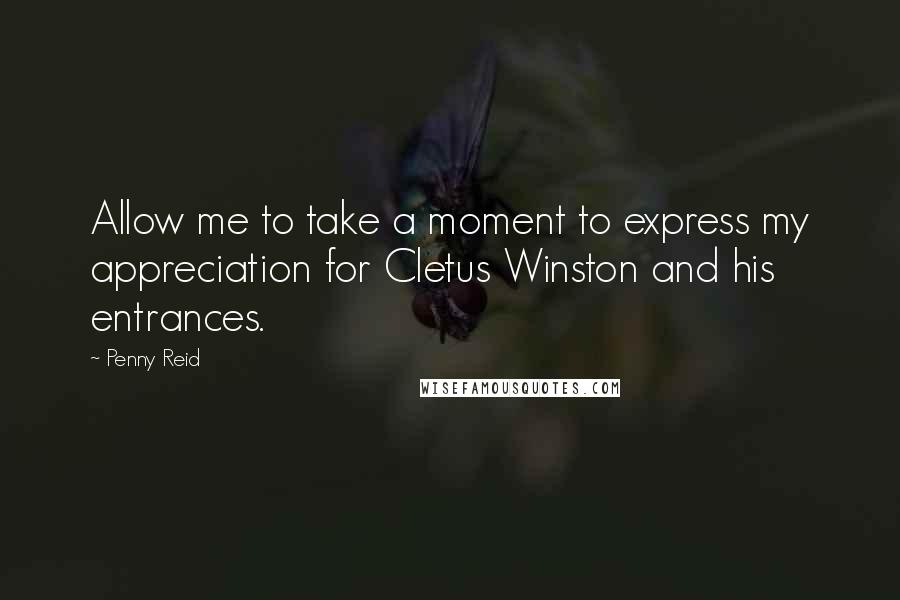 Penny Reid Quotes: Allow me to take a moment to express my appreciation for Cletus Winston and his entrances.