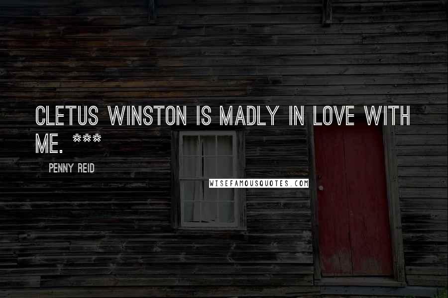 Penny Reid Quotes: Cletus Winston is madly in love with me. ***