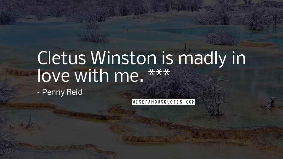 Penny Reid Quotes: Cletus Winston is madly in love with me. ***