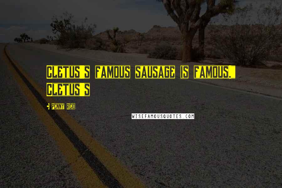 Penny Reid Quotes: Cletus's famous sausage is famous." Cletus's