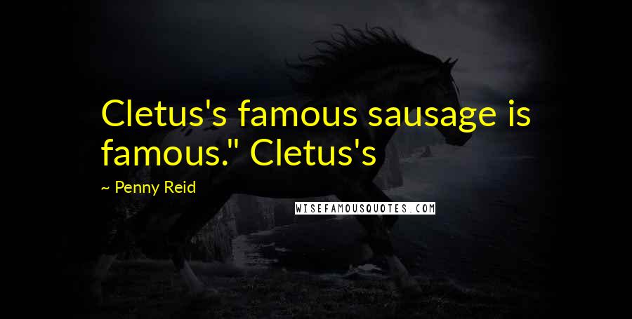 Penny Reid Quotes: Cletus's famous sausage is famous." Cletus's