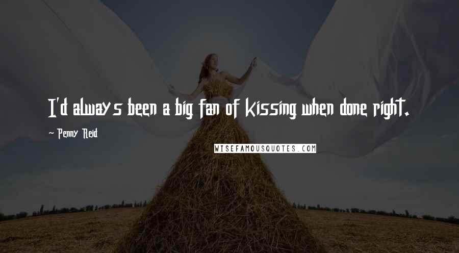Penny Reid Quotes: I'd always been a big fan of kissing when done right.