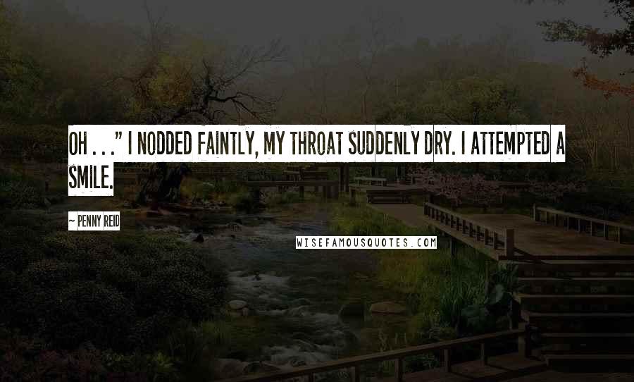 Penny Reid Quotes: Oh . . ." I nodded faintly, my throat suddenly dry. I attempted a smile.