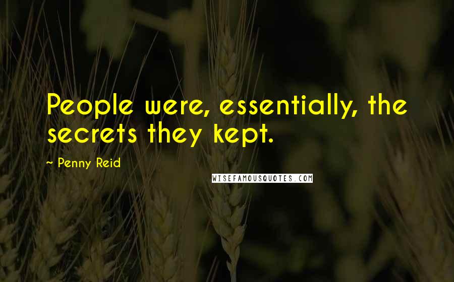 Penny Reid Quotes: People were, essentially, the secrets they kept.