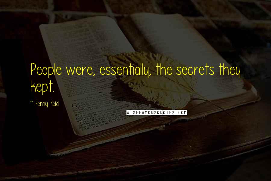 Penny Reid Quotes: People were, essentially, the secrets they kept.