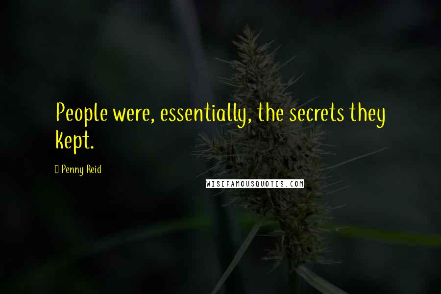 Penny Reid Quotes: People were, essentially, the secrets they kept.