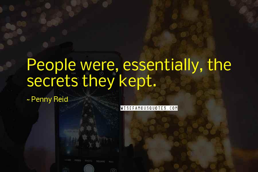 Penny Reid Quotes: People were, essentially, the secrets they kept.