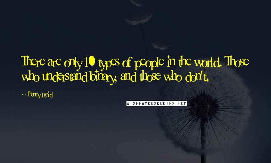 Penny Reid Quotes: There are only 10 types of people in the world. Those who understand binary, and those who don't.