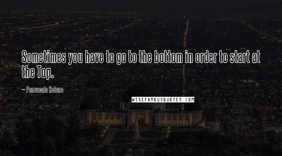 Pensacola Helene Quotes: Sometimes you have to go to the bottom in order to start at the Top.