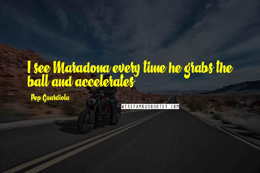 Pep Guardiola Quotes: I see Maradona every time he grabs the ball and accelerates.