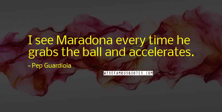 Pep Guardiola Quotes: I see Maradona every time he grabs the ball and accelerates.