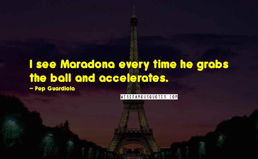 Pep Guardiola Quotes: I see Maradona every time he grabs the ball and accelerates.